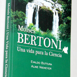 Biografia do cientista suíço Moisés Bertoni será lançada neste sábado, 07 1 Capa do livro Moises Bertoni uma vida pela ciencia